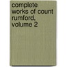 Complete Works of Count Rumford, Volume 2 door Sciences American Academ