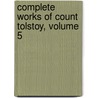 Complete Works of Count Tolstoy, Volume 5 door Onbekend