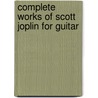 Complete Works of Scott Joplin for Guitar by Scott Joplin