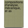 Compositions D'Analyse, Mécanique, Et As door Edouard Alexandre Villi�
