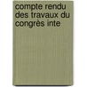Compte Rendu Des Travaux Du Congrès Inte by Unknown