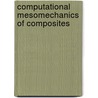 Computational Mesomechanics of Composites door Leon L. Mishnaevsky