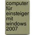 Computer für Einsteiger mit Windows 2007