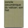 Concile Oecuménique Du Vatican: Son Hist by Paul Gu?rin