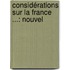 Considérations Sur La France ...: Nouvel