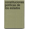 Constituciones Políticas De Los Estados by Unknown
