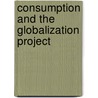 Consumption And The Globalization Project door Edward A. Comor