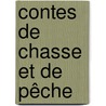 Contes De Chasse Et De Pêche by Gaspard Georges Pescow Cherville