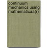 Continuum Mechanics Using Mathematicaa(r) by Antonio Romano