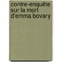 Contre-enquête sur la mort d'Emma Bovary