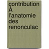 Contribution À L'Anatomie Des Renonculac by Unknown