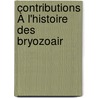 Contributions À L'Histoire Des Bryozoair door Onbekend