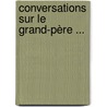 Conversations Sur Le Grand-Père ... door Francis Stanton Williams