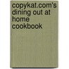 Copykat.Com's Dining Out At Home Cookbook door Stephanie Manley