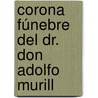 Corona Fúnebre Del Dr. Don Adolfo Murill by Alberto Arredondo G.