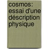 Cosmos: Essai D'Une Déscription Physique by Professor Alexander Von Humboldt