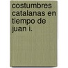 Costumbres Catalanas En Tiempo de Juan I. door Miquel Salvador Sanper