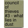 Council Of Thieves #3 - What Lies In Dust by Michael Kortes