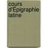 Cours D'Épigraphie Latine door Ren� Cagnat