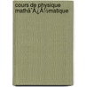 Cours De Physique Mathã¯Â¿Â½Matique door mile Mathieu