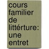 Cours Familier De Littérture: Une Entret by Unknown