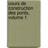Cours de Construction Des Ponts, Volume 1 door Philippe Croizette Desnoyers