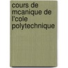 Cours de McAnique de L'Cole Polytechnique by Jean Marie C. Duhamel
