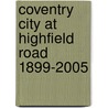 Coventry City At Highfield Road 1899-2005 door Jim Brown