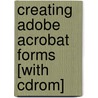 Creating Adobe Acrobat Forms [with Cdrom] door Ted Padova