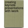 Creating Keynote Presentations With Iwork door Tom Negrino