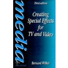 Creating Special Effects For Tv And Video door Bernard Wilkie