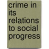 Crime In Its Relations To Social Progress door Arthur Cleveland Hall
