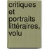 Critiques Et Portraits Littéraires, Volu