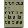 Cronicas De Narnia Vi - La Silla De Plata by Clive Staples Lewis