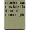 Cronicques Des Faiz De Feurent Monseigñr door L�Once De Montille