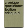 Cronique Martiniane: Édition Critique D' by Pierre Champion