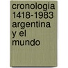 Cronologia 1418-1983 Argentina y El Mundo door Luis Alberto Romero