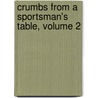Crumbs from a Sportsman's Table, Volume 2 door Charles Clarke
