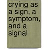 Crying As A Sign, A Symptom, And A Signal door Ronald G. Barr
