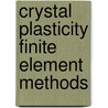 Crystal Plasticity Finite Element Methods by Thomas R. Bieler