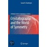 Crystallography And The World Of Symmetry by Sanat K. Chatterjee