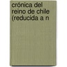 Crónica Del Reino De Chile (Reducida A N by Pedro Mari�O. De Lovera