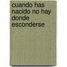 Cuando Has Nacido No Hay Donde Esconderse by Maria Pace Ottieri