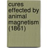Cures Effected By Animal Magnetism (1861) by Adolphe Didier