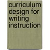 Curriculum Design for Writing Instruction door Kathy Tuchman Glass