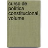 Curso De Política Constitucional, Volume door Marcial Antonio Lopez