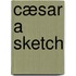 Cæsar A Sketch