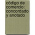 Código De Comercio: Concordado Y Anotado