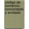 Código De Comercio: Concordado Y Anotado door Spain