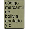 Código Mercantil De Bolivia: Anotado Y C door Nicanor Miranda Rebolledo